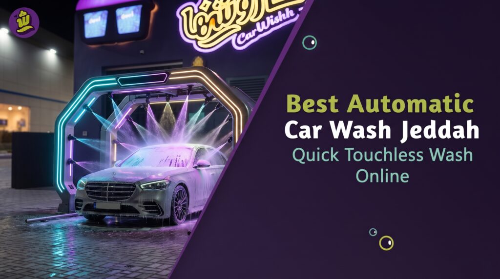 Best Automatic Car Wash Jeddah | Quick Touchless Wash Online
